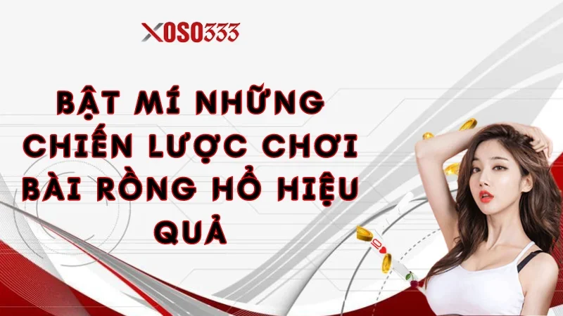 Bật mí những chiến lược chơi bài Rồng Hổ hiệu quả