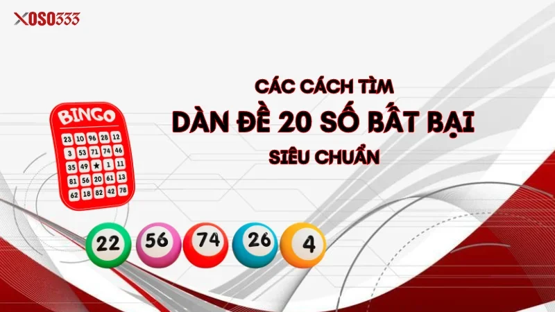 Các cách tìm dàn đề 20 số bất bại siêu chuẩn chơi mỗi ngày