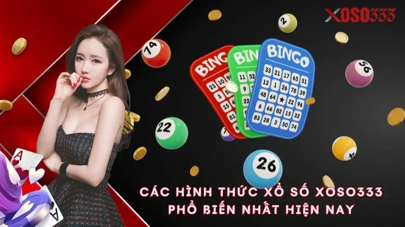 cac-hinh-thuc-xo-so-xoso333-pho-bien-nhat-hien-nay