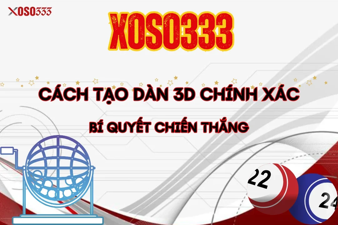 Cách Tạo Dàn 3D Chính Xác - Bí Quyết Chiến Thắng Xoso333 