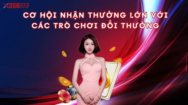 co-hoi-nhan-thuong-lon-voi-cac-tro-choi-doi-thuong