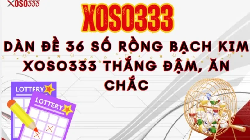 Dàn đề 36 số Rồng Bạch Kim Xoso333 thắng đậm, ăn chắc 