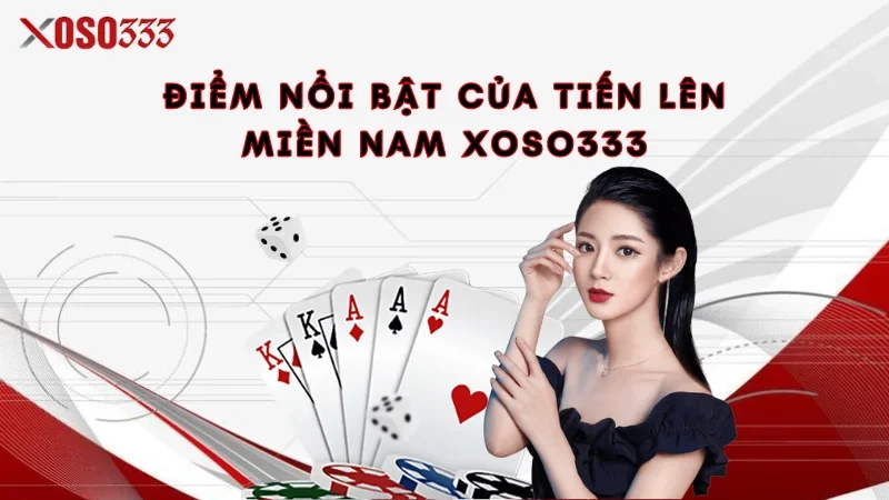 Điểm nổi bật của Tiến lên miền Nam Xoso333