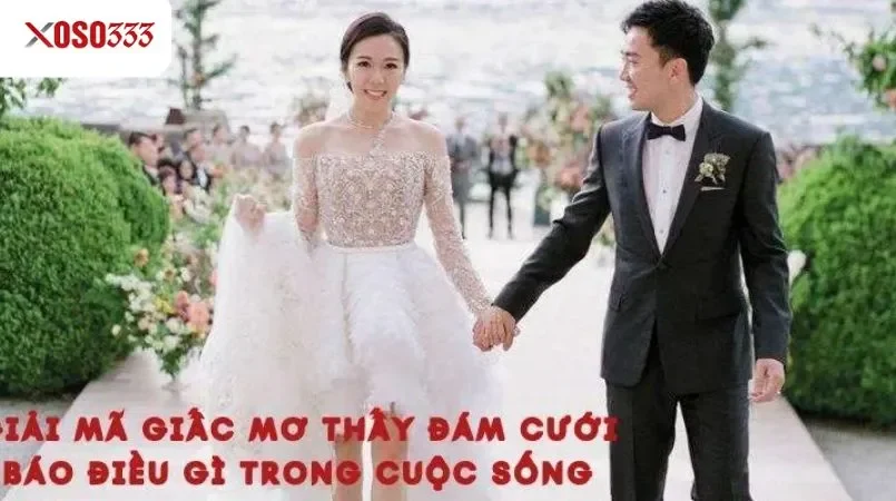 Giải mã giấc mơ thấy đám cưới báo điều gì trong cuộc sống