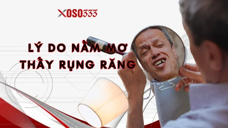 Giải thích lý do nằm mơ thấy rụng răng