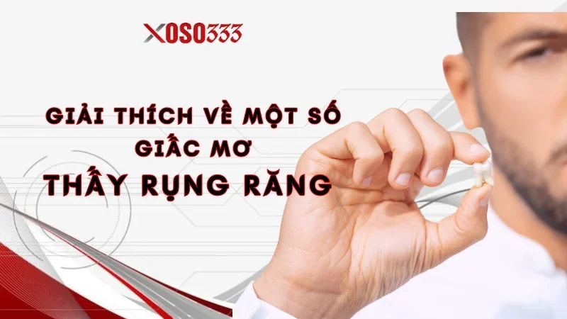 Giải thích về một số giấc mơ thấy rụng răng cực chuẩn