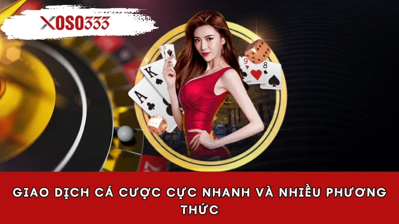 Giao dịch cá cược cực nhanh và nhiều phương thức