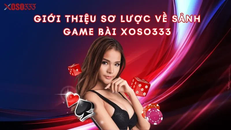 gioi-thieu-so-luoc-ve-sanh-game-bai-xoso333