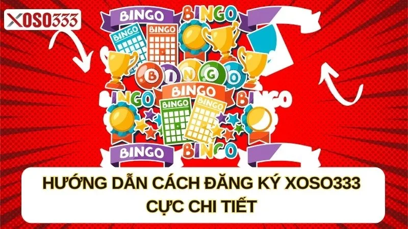 huong-dan-cach-dang-ky-xoso333-cuc-chi-tiet