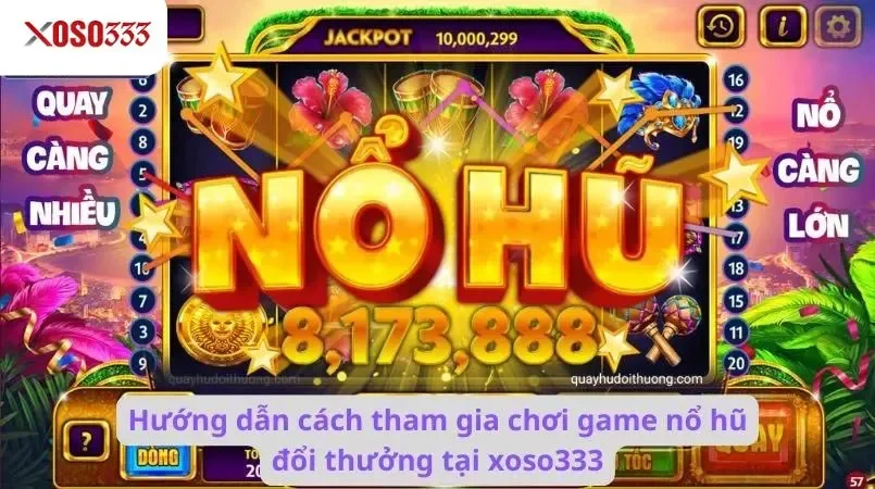 Hướng dẫn cách tham gia chơi game nổ hũ đổi thưởng tại xoso333