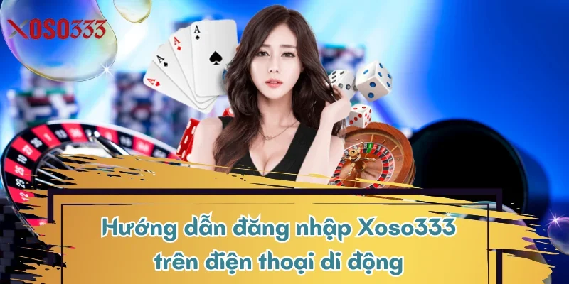 huong-dan-dang-nhap-xoso333-tren-dien-thoai-di-dong