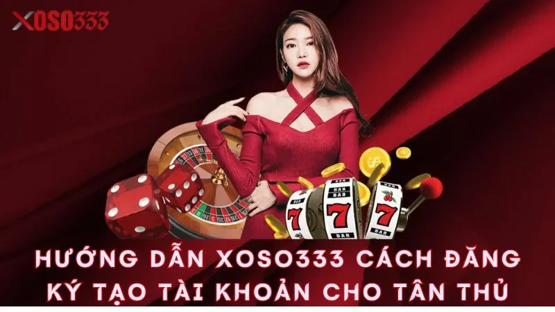 huong-dan-xoso333-cach-dang-ky-tao-tai-khoan-cho-tan-thu