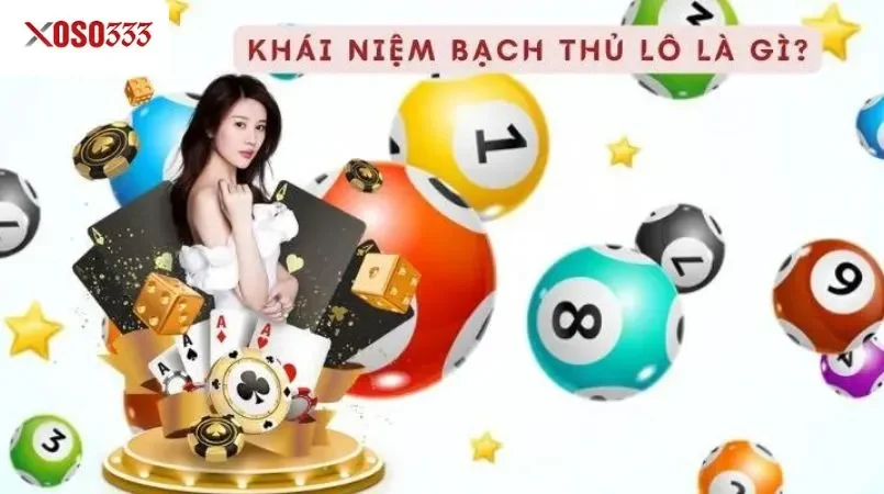 Khái niệm bạch thủ lô là gì?