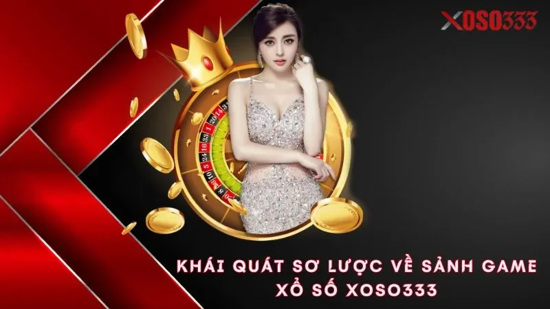 khai-quat-so-luoc-ve-sanh-game-xo-so-xoso333