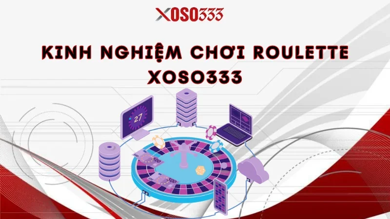 Kinh nghiệm chơi roulette Xoso333