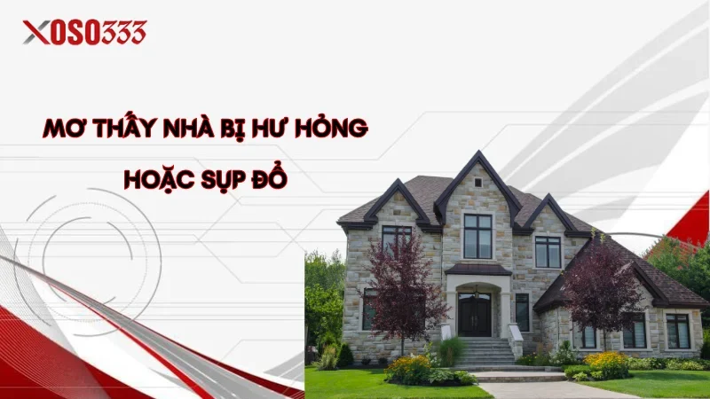 Mơ thấy nhà bị hư hỏng hoặc sụp đổ