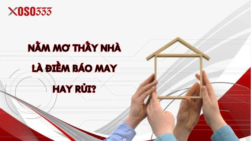 Nằm mơ thấy nhà là điềm báo may hay rủi?