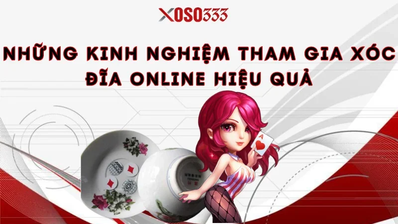 Những kinh nghiệm tham gia xóc đĩa online hiệu quả