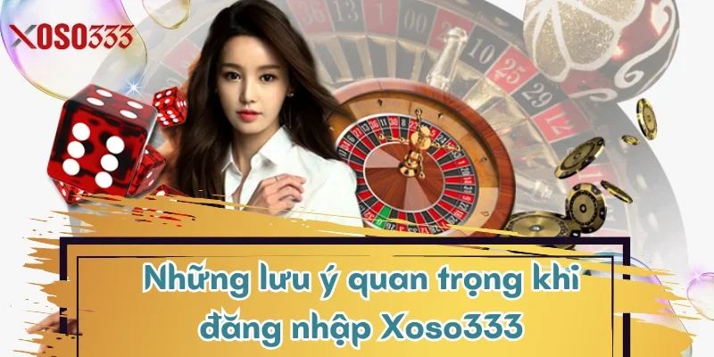 nhung-luu-y-quan-trong-khi-dang-nhap-xoso333