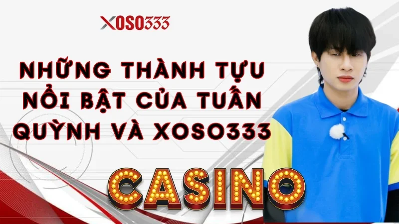 nhung-thanh-tuu-noi-bat-cua-tuan-quynh-va-xoso333