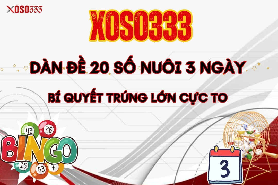 Dàn Đề 20 Số Nuôi 3 Ngày – Bí Quyết Trúng Lớn Cực Khủng