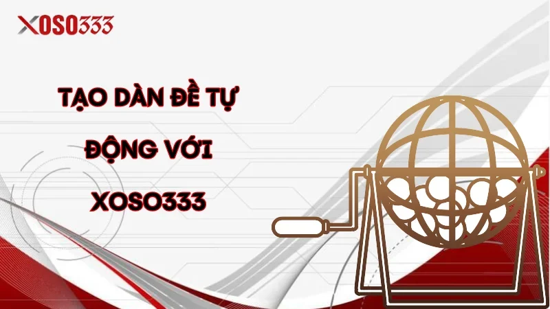 Tạo dàn đề tự động với Xoso333