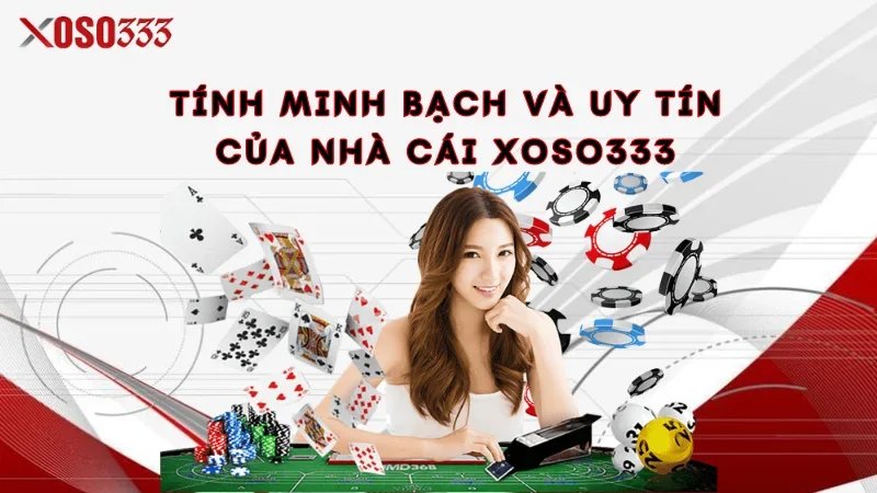 Tính minh bạch và uy tín của nhà cái Xoso333