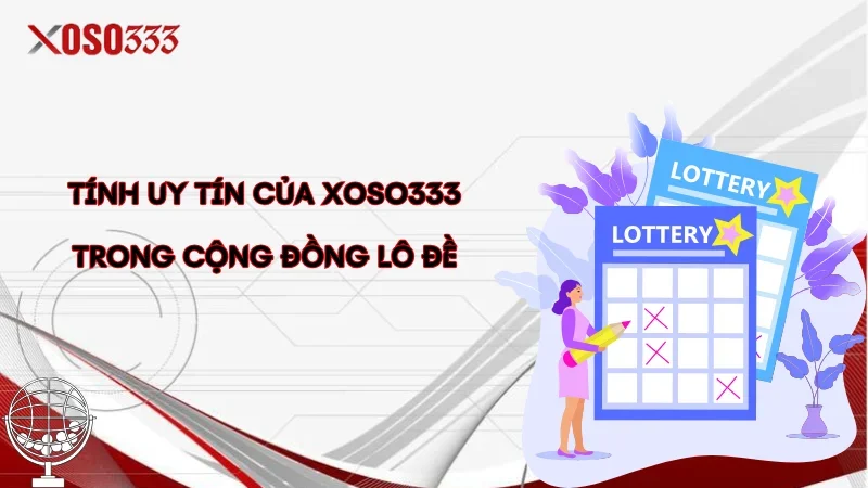 Tính uy tín của Xoso333 trong cộng đồng lô đề