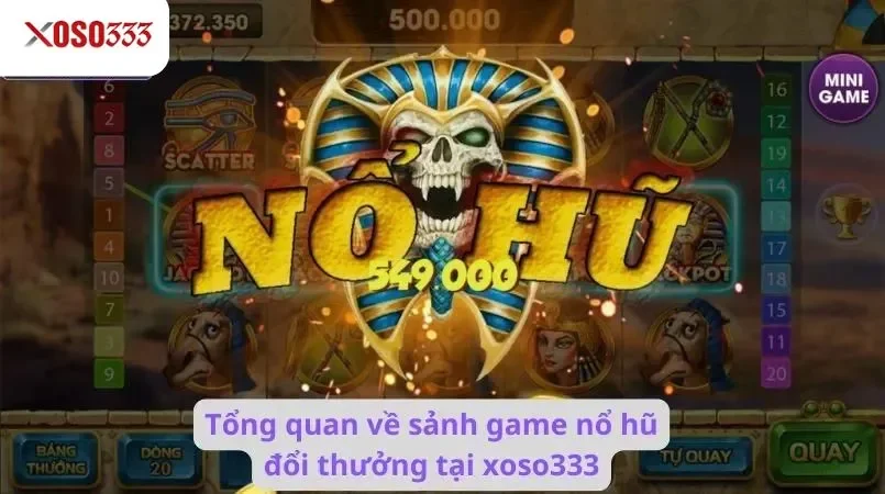 Tổng quan về sảnh game nổ hũ đổi thưởng tại xoso333