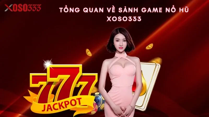 tong-quan-ve-sanh-game-no-hu-xoso333