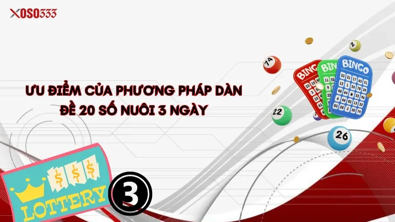 Ưu điểm của phương pháp dàn đề 20 số nuôi 3 ngày