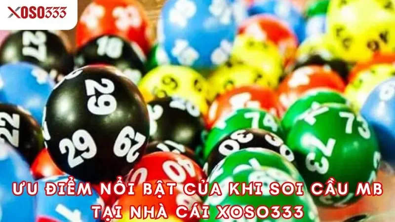 Ưu điểm nổi bật của khi soi cầu mb tại nhà cái xoso333