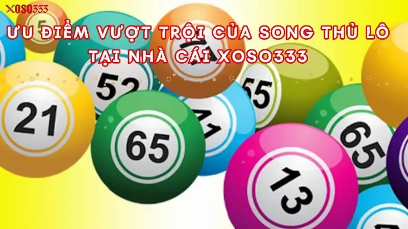 Ưu điểm vượt trội của song thủ lô tại nhà cái xoso333