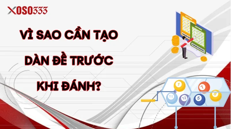 Lý do vì sao cần phải tạo dàn đề trước khi đánh đề?