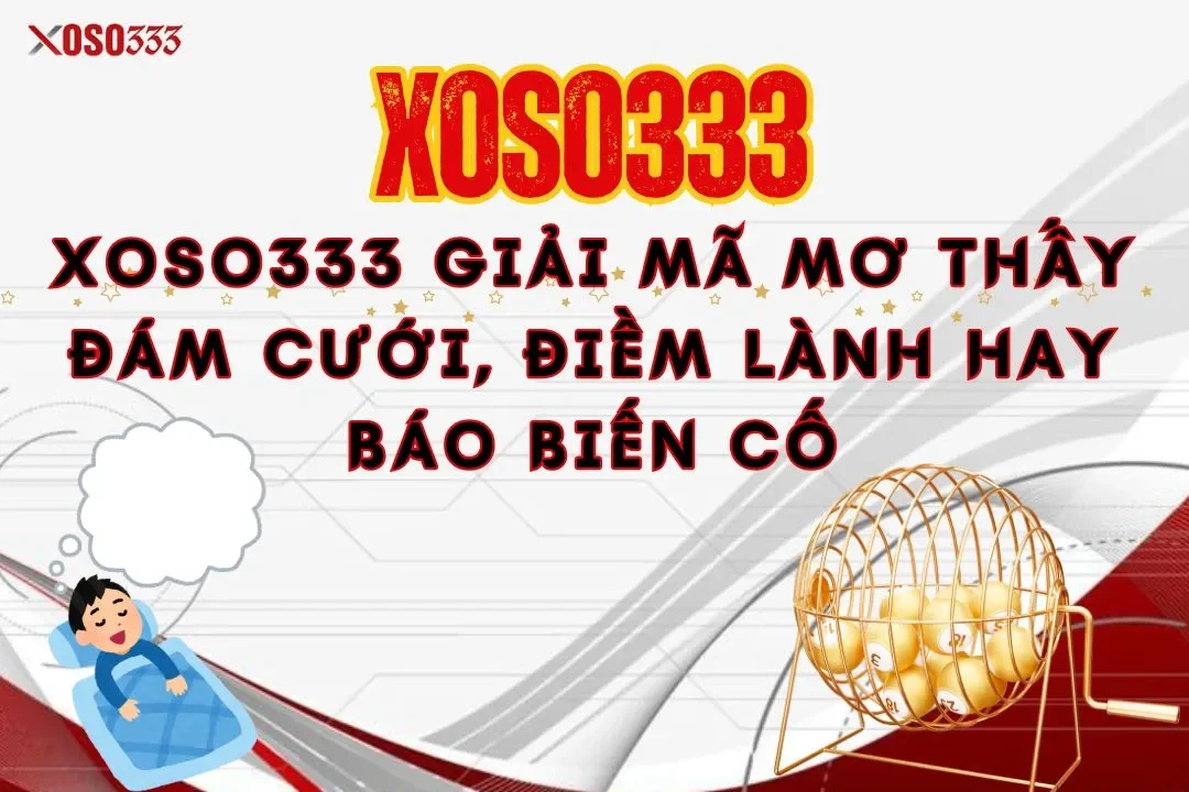 Mơ thấy đám cưới giải mã cùng Xoso333 điềm lành hay biến cố